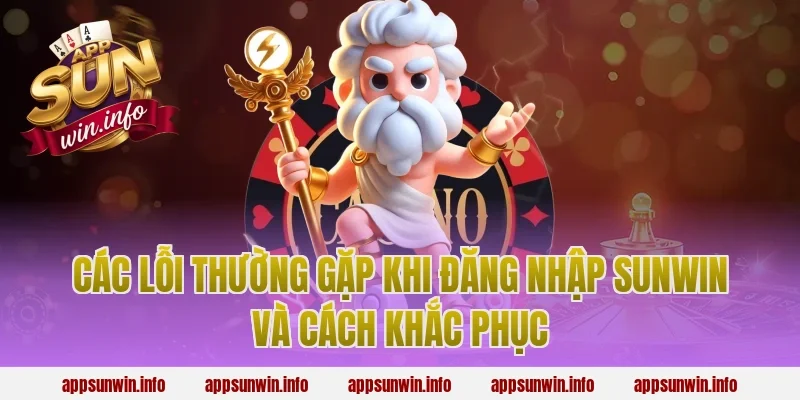 Các Lỗi Thường Gặp Khi Đăng Nhập Sunwin Và Cách Khắc Phục