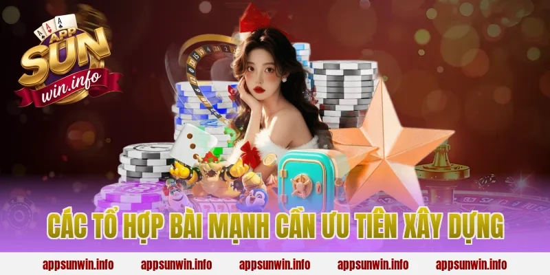 Các Tổ Hợp Bài Mạnh Cần Ưu Tiên Xây Dựng