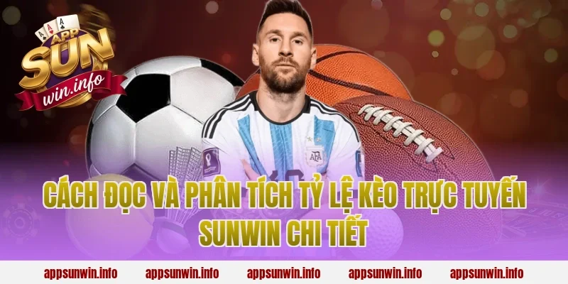 Cách đọc và phân tích tỷ lệ kèo trực tuyến sunwin chi tiết