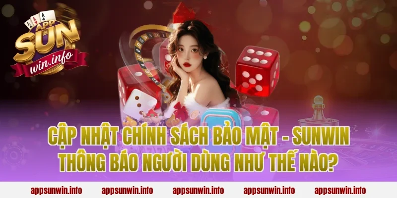 Cập Nhật Chính Sách Bảo Mật – Sunwin Thông Báo Người Dùng Như Thế Nào?