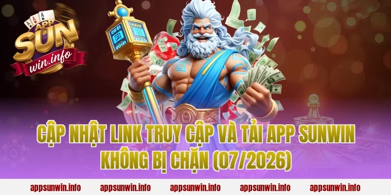 Cập nhật link truy cập và tải app Sunwin không bị chặn (07/2026)
