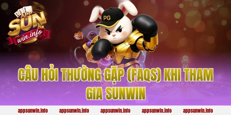 Câu hỏi thường gặp (FAQs) khi tham gia Sunwin