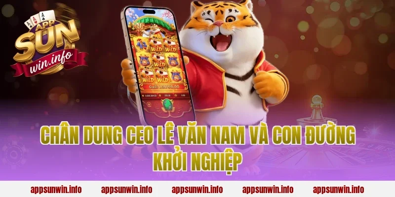 Chân dung ceo lê văn nam và con đường khởi nghiệp