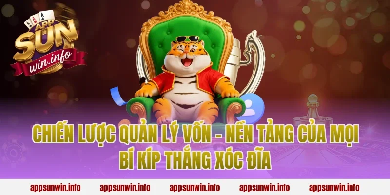 Chiến Lược Quản Lý Vốn – Nền Tảng Của Mọi Bí Kíp Thắng Xóc Đĩa
