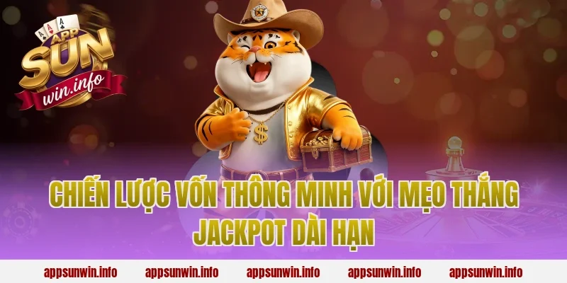 Chiến lược vốn thông minh với mẹo thắng jackpot dài hạn
