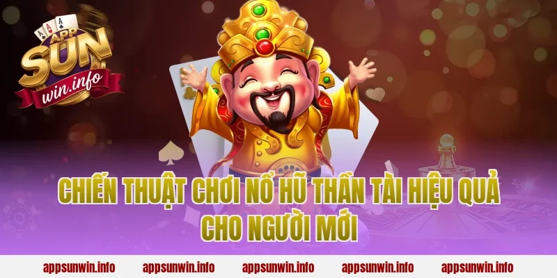 Chiến Thuật Chơi Nổ Hũ Thần Tài Hiệu Quả Cho Người Mới