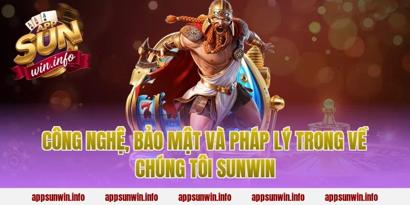 Công nghệ, bảo mật và pháp lý trong về chúng tôi sunwin