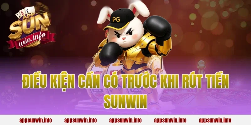 Điều Kiện Cần Có Trước Khi Rút Tiền Sunwin