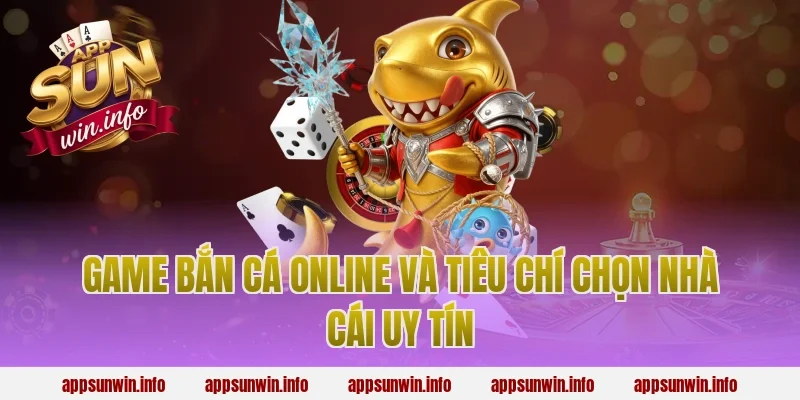 game bắn cá online và tiêu chí chọn nhà cái uy tín