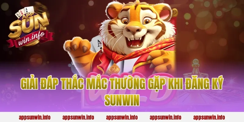 Giải đáp thắc mắc thường gặp khi đăng ký sunwin
