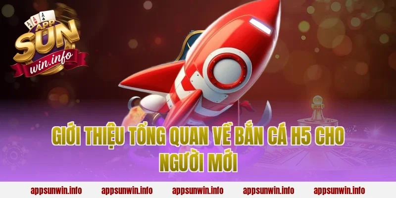 Giới thiệu tổng quan về bắn cá h5 cho người mới