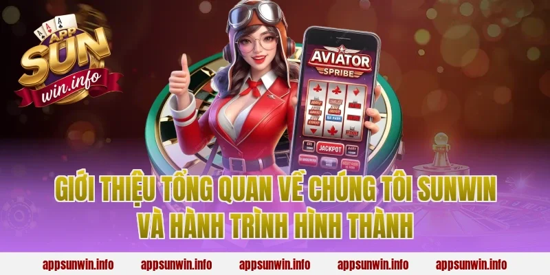 Giới thiệu tổng quan về chúng tôi sunwin và hành trình hình thành