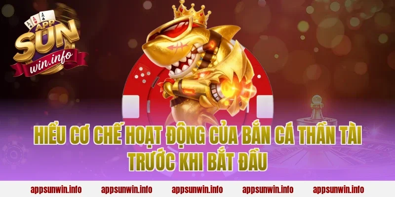 Hiểu Cơ Chế Hoạt Động Của Bắn Cá Thần Tài Trước Khi Bắt Đầu