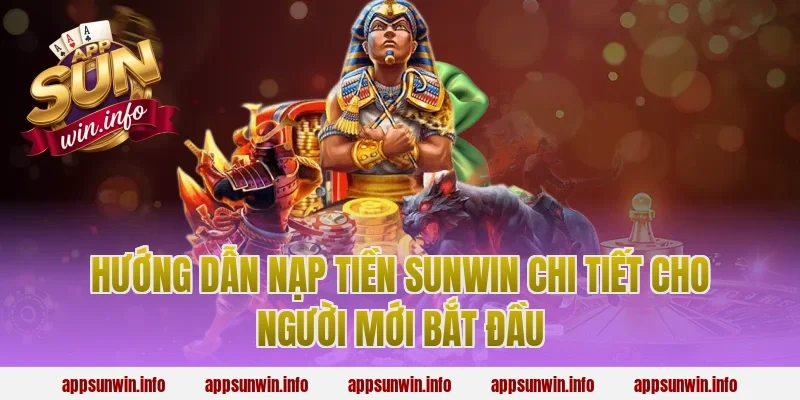 Hướng dẫn nạp tiền Sunwin chi tiết cho người mới bắt đầu