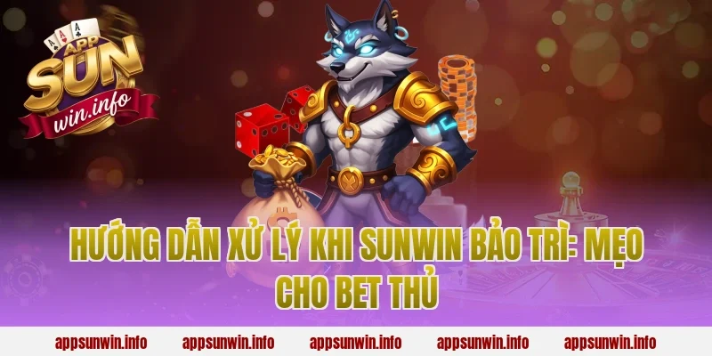 Hướng dẫn xử lý khi sunwin bảo trì: Mẹo cho bet thủ