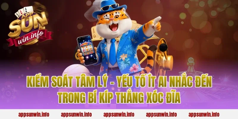 Kiểm Soát Tâm Lý – Yếu Tố Ít Ai Nhắc Đến Trong Bí Kíp Thắng Xóc Đĩa