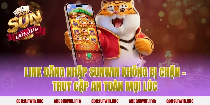 Link Đăng Nhập Sunwin Không Bị Chặn – Truy Cập An Toàn Mọi Lúc