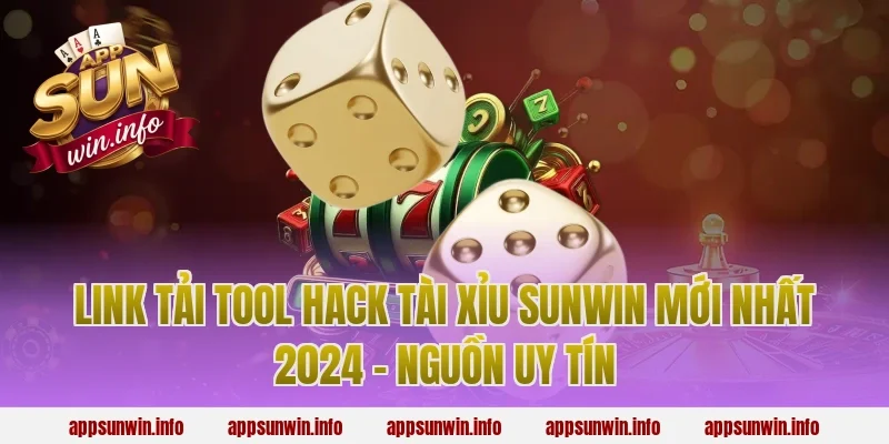 Link Tải Tool Hack Tài Xỉu Sunwin Mới Nhất 2024 – Nguồn Uy Tín