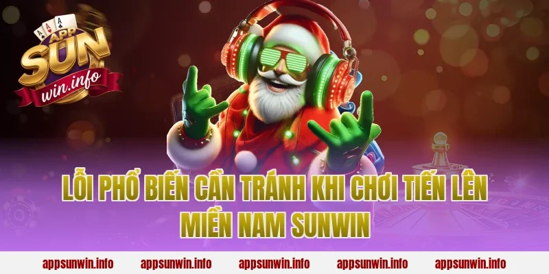 Lỗi Phổ Biến Cần Tránh Khi Chơi Tiến Lên Miền Nam Sunwin