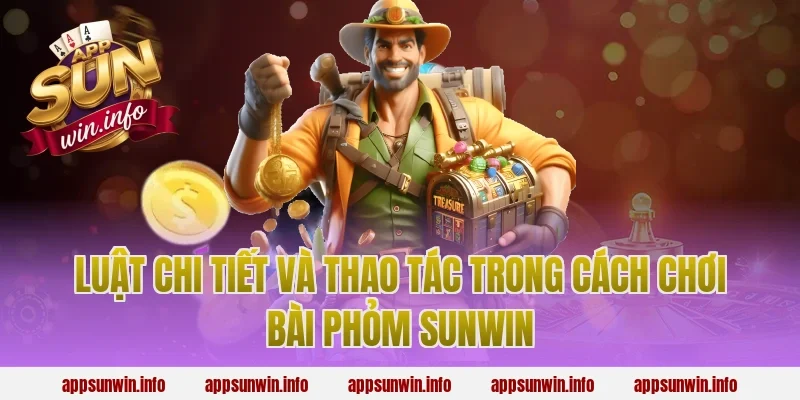 Luật chi tiết và thao tác trong cách chơi bài phỏm sunwin