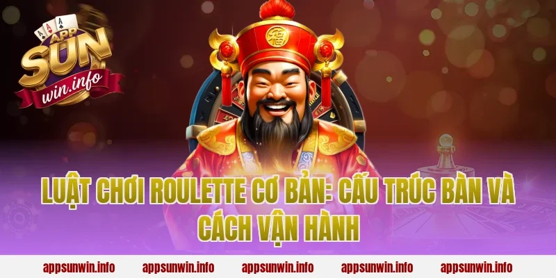 Luật chơi roulette cơ bản: Cấu trúc bàn và cách vận hành