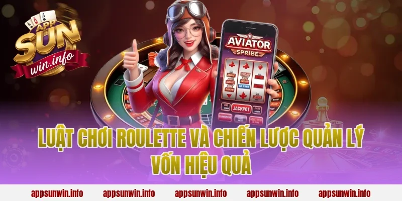 Luật chơi roulette và chiến lược quản lý vốn hiệu quả