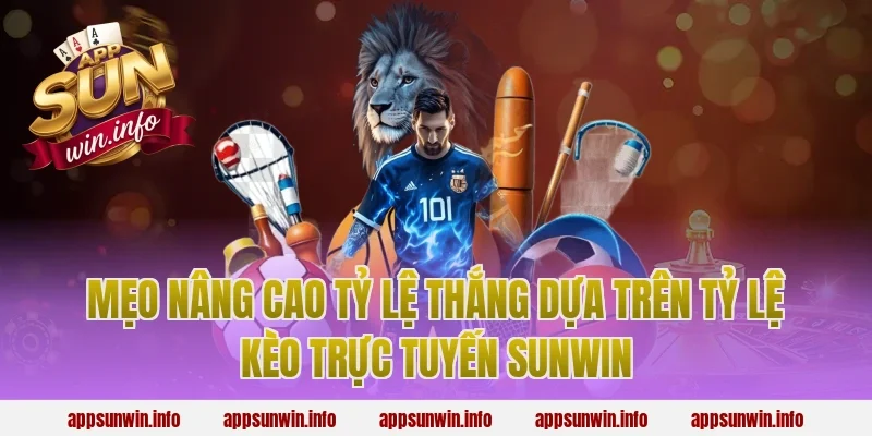 Mẹo nâng cao tỷ lệ thắng dựa trên tỷ lệ kèo trực tuyến sunwin