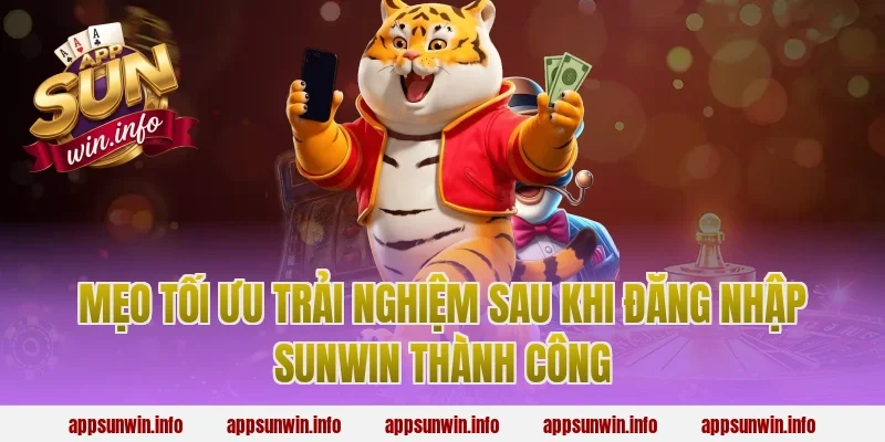 Mẹo Tối Ưu Trải Nghiệm Sau Khi Đăng Nhập Sunwin Thành Công