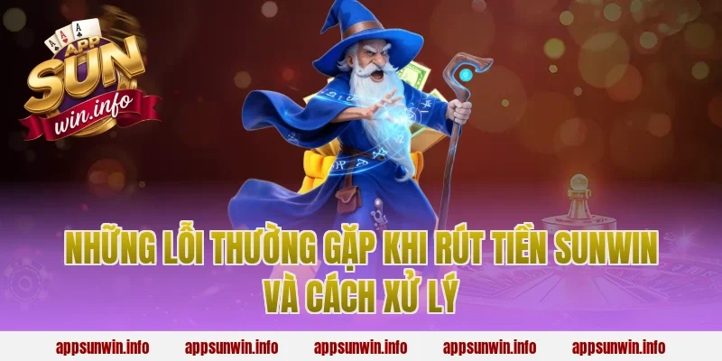 Những Lỗi Thường Gặp Khi Rút Tiền Sunwin Và Cách Xử Lý