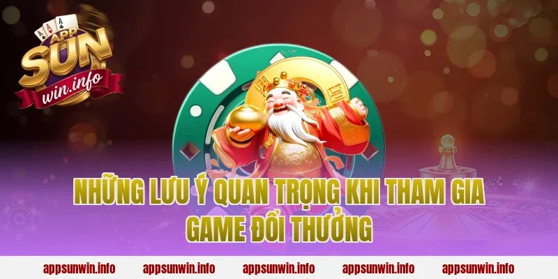 Những Lưu Ý Quan Trọng Khi Tham Gia Game Đổi Thưởng