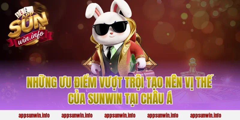 Những ưu điểm vượt trội tạo nên vị thế của Sunwin tại Châu Á