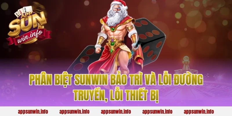 Phân biệt sunwin bảo trì và lỗi đường truyền, lỗi thiết bị