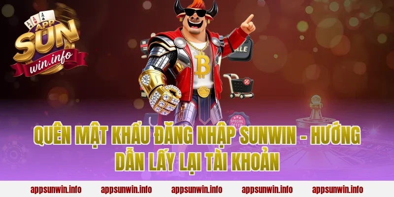 Quên Mật Khẩu Đăng Nhập Sunwin – Hướng Dẫn Lấy Lại Tài Khoản