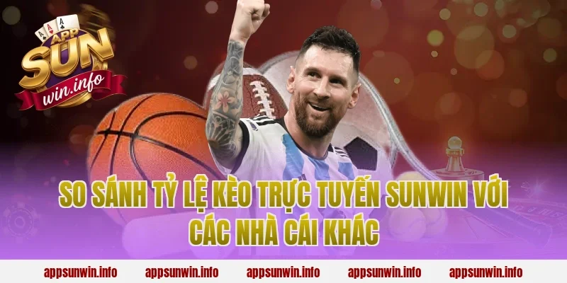 So sánh tỷ lệ kèo trực tuyến sunwin với các nhà cái khác