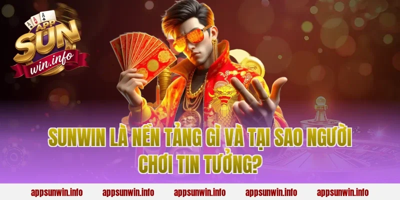 Sunwin Là Nền Tảng Gì Và Tại Sao Người Chơi Tin Tưởng?