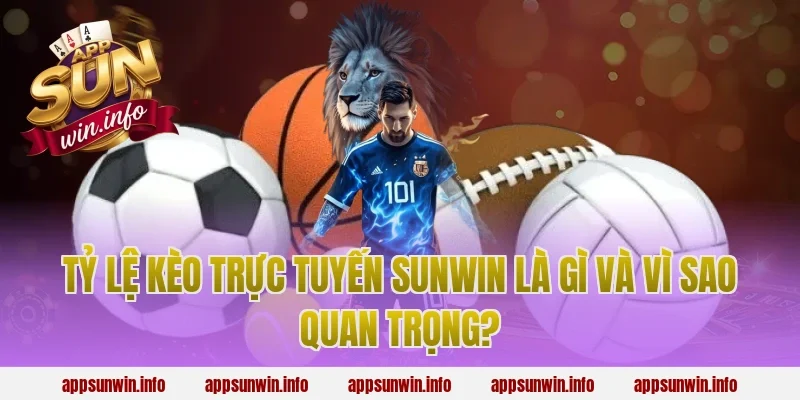 tỷ lệ kèo trực tuyến sunwin là gì và vì sao quan trọng?