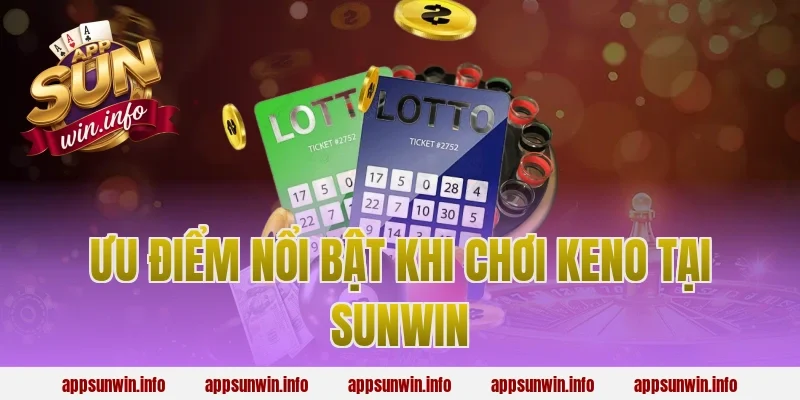 Ưu Điểm Nổi Bật Khi Chơi Keno Tại Sunwin